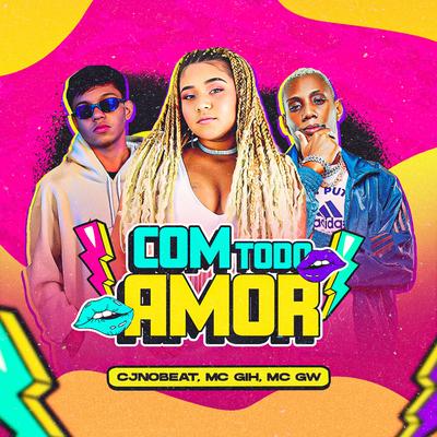 Com Todo Amor By cjnobeat, MC GIH, Mc Gw's cover