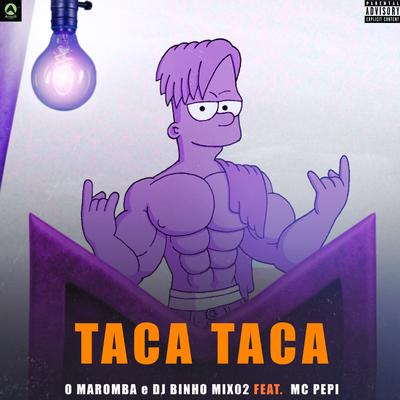 Taca Taca (feat. MC PEPI) (feat. MC PEPI) By O Maromba, Binho Mix02, MC PEPI's cover