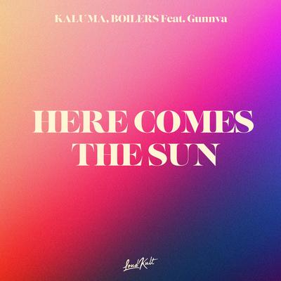 Here Comes The Sun (feat. Gunnva) By KALUMA, BOILERS, Gunnva's cover