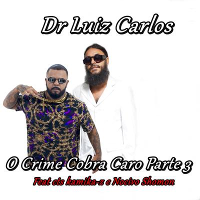 O Crime Cobra Caro, Pt. 3 By Nocivo Shomon, Dr Luiz Carlos, CTS Kamika-Z's cover