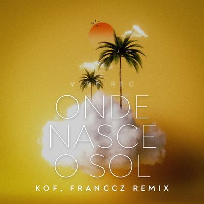 Onde Nasce o Sol (VIP MIX) By Franccz, Kof, Vibe Rec's cover
