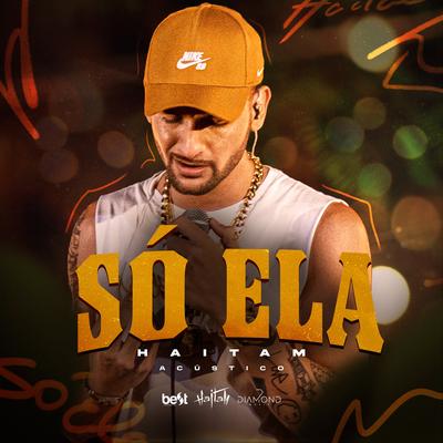 Só Ela (Acústico) By Haitam, ÉaBest's cover