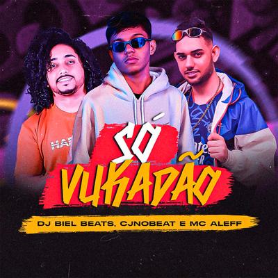 Só Vukadão By DJ Biel Beats, cjnobeat, Mc Aleff's cover
