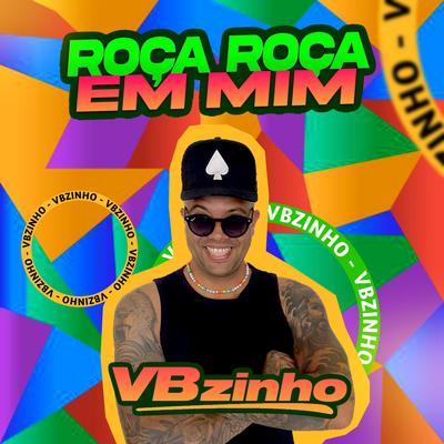 Roça Roça em Mim By VBZINHO's cover