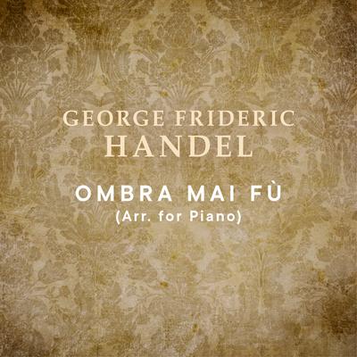 Serse, HWV 40: Ombra mai fu (Arr. for Piano) By Martin Stadtfeld's cover