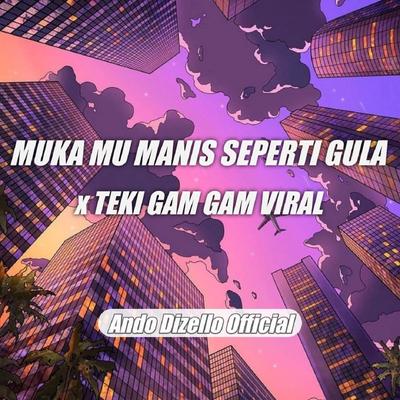 DJ Muka Mu Manis Seperti Gula x Teki Gam Gam's cover