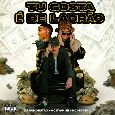 Tu Gosta É de Ladrão By DJ Ramonstro, Mc Ryan SB, MC Morena's cover