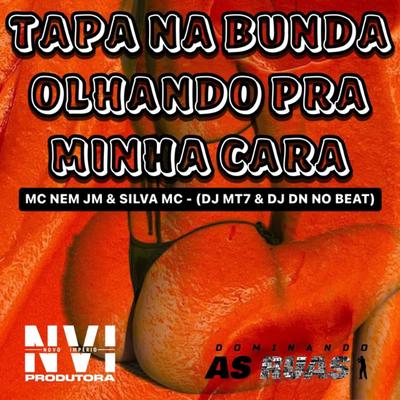 Tapa na Bunda Olhando pra Minha Cara By Mc Nem Jm, Silva Mc, Dj MT7, DJ DN NO BEAT's cover