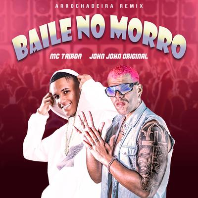 Baile no Morro (feat. MC Tairon) (feat. MC Tairon) By JOHN JOHN ORIGINAL, MC Tairon's cover