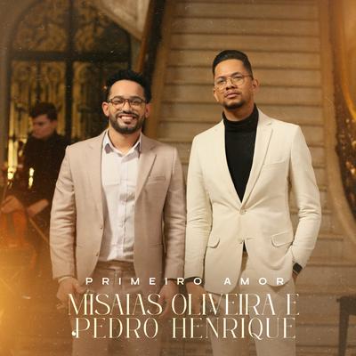 Primeiro Amor By Misaias Oliveira, Pedro Henrique's cover