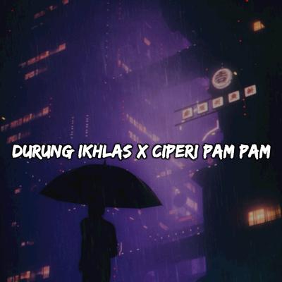 DJ Durung Ikhlas X Ciperi Papapam By Kadik's cover