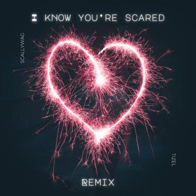 I Know You're Scared (Remix) (feat. Scallywag van Rooyen) By Tizel, Scallywag van Rooyen's cover