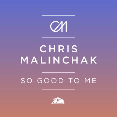So Good to Me By Chris Malinchak's cover