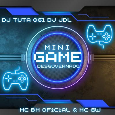 Mini Game Desgovergado By MC BM OFICIAL, Mc Gw, Dj Tuta 061, DJ JDL's cover