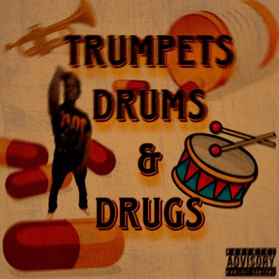 Trumpets, Drums, & Drugs's cover