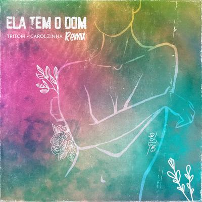Ela Tem o Dom (Remix) By Tritom, Carolzinha's cover