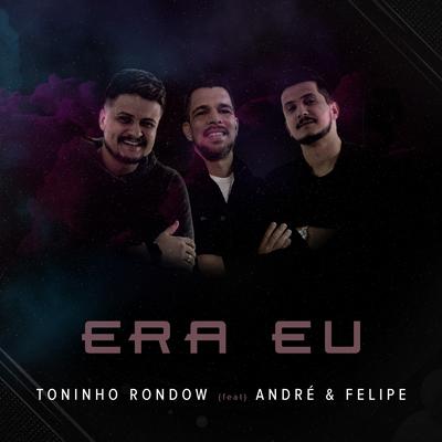 Era Eu By Toninho Rondow, André e Felipe's cover