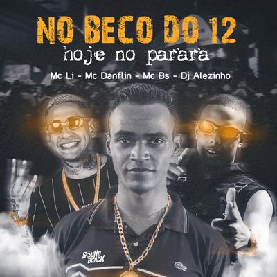 No Beco do 12 - Hoje no Parara By MC LI, Dj Alezinho, MC DANFLIN, MC BS's cover