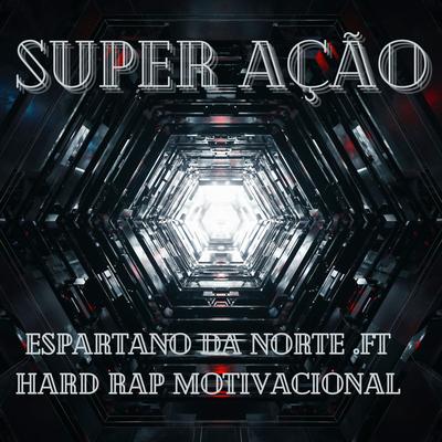 Super Ação By Espartano da Norte, hard rap motivacional's cover