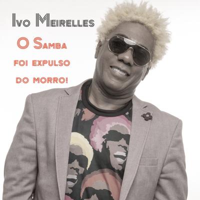 O Samba Foi Expulso do Morro!! (Ao Vivo) By Ivo Meirelles's cover