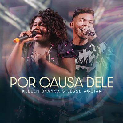 Por Causa Dele (Ao Vivo) By Kellen Byanca, Jessé Aguiar's cover