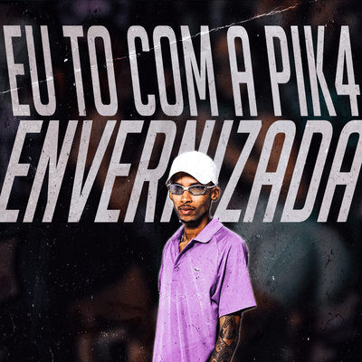 EU TO COM A PIK4 ENVERNIZADA By DJ Kennedy OBraboo, GABRIEL SANTOS COIMBRA's cover