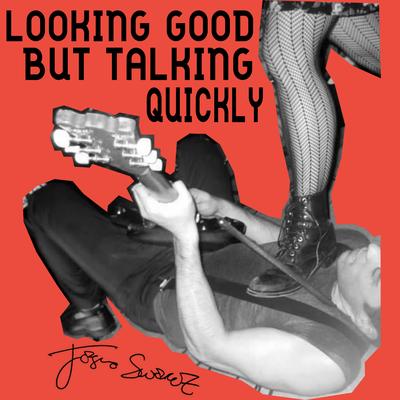 Looking Good But Talking Quickly By Jasno Swarez's cover