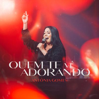 Quem Te Vê Adorando By Antônia Gomes's cover