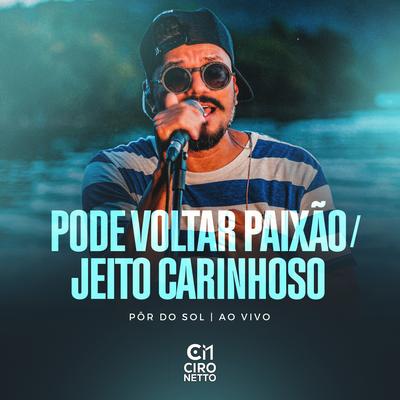 Pode Voltar Paixão / Jeito Carinhoso (Pôr Do Sol, Ao Vivo) By Ciro Netto's cover