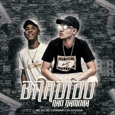 Bandido Não Namora By DJ Gouveia, Mc Gu do Catarina's cover