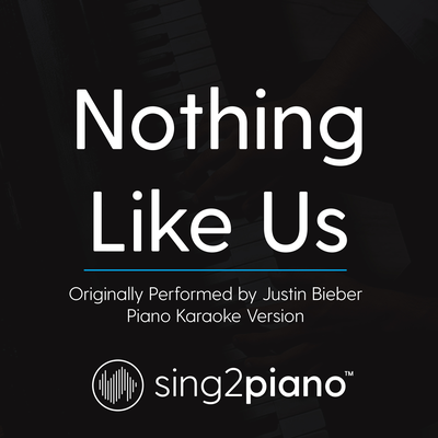 Nothing Like Us (Originally Perfomed By Justin Bieber) (Piano Karaoke Version) By Sing2Piano's cover