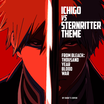 Ichigo vs Sternritter (From "Bleach: Thousand Year Blood War") By Dude's Cover's cover