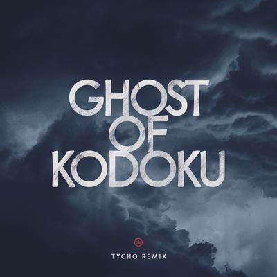 Ghost of Kodoku (Tycho Remix) By Tycho's cover