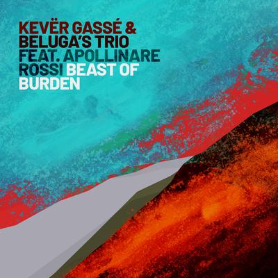 Beast of Burden By Kevër Gassé, Beluga's Trio, Apollinare Rossi's cover