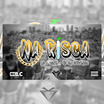 Na Risca By DJ MC LC, VINTA, Tz da Coronel's cover