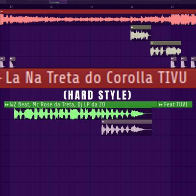 La na Treta do Corolla Tivu (Hard Style) By WZ Beat, DJ Lp da Zo, Mc Rose da Treta, Tuvi's cover