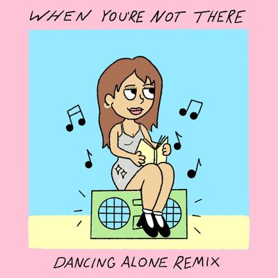 When You’re Not There-Dancing Alone (Remix) By Samantha Marie's cover