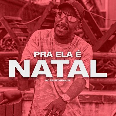 Pra Ela É Natal By MC Pelezinho's cover