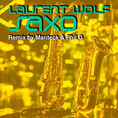 SAXO (Manteck & Phil G Remix) By Laurent Wolf, Manteck, Phil G.'s cover