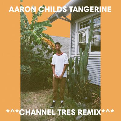 Tangerine (Channel Tres Remix) By Aaron Childs's cover