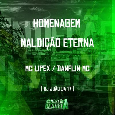Homenagem - Maldição Eterna By DJ João Da DZ7, Dj Lipex, MC DANFLIN's cover