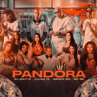 Pandora By DJ Matt D, Menor MC, MC GP, Vulgo FK's cover