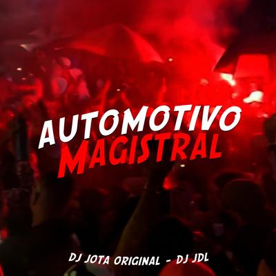 AUTOMOTIVO MAGISTRAL By DJ JOTA ORIGINAL, DJ JDL's cover