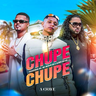 Chupe Chupe By Thiaguinho MT, MC MENOR HR, Almir delas's cover