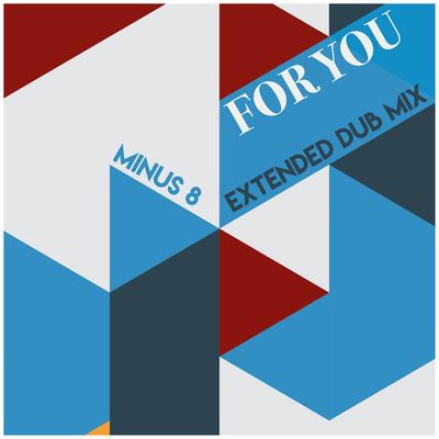 For You (Extended Dub Mix) By Minus 8's cover