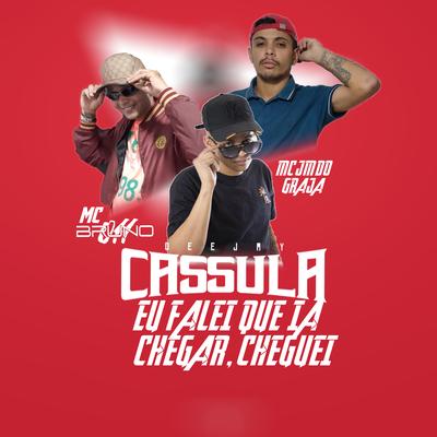 Eu Falei Que Ia Chegar, Cheguei By DJ Cassula, MC Bruno 011, MC JM DO GRAJA's cover