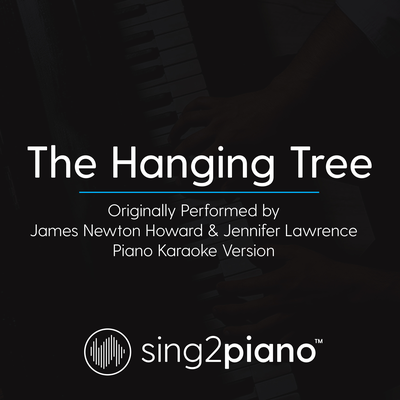 The Hanging Tree (Originally Performed By James Newton Howard & Jennifer Lawrence) (Piano Karaoke Version) By Sing2Piano's cover