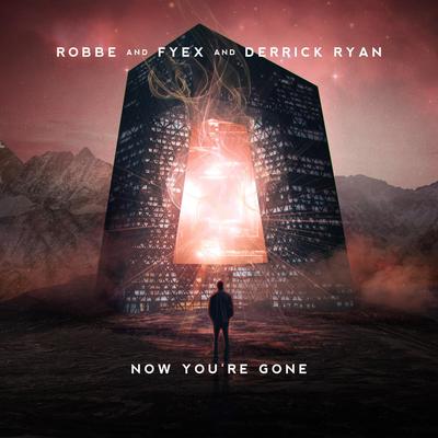 Now You're Gone By Robbe, Fyex, Derrick Ryan's cover