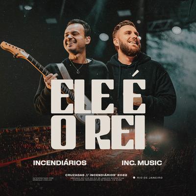 Ele é o Rei (feat. Inc Music) [Ao Vivo] By Incendiários, Inc Music's cover