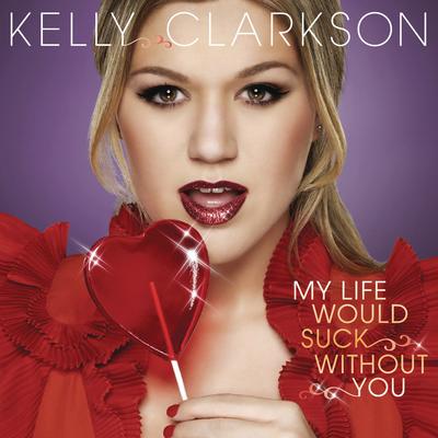 My Life Would Suck Without You By Kelly Clarkson's cover